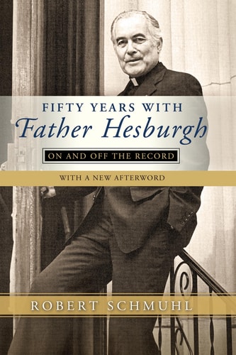 Fifty Years with Father Hesburgh On and Off the Record