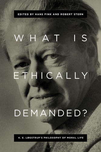 What is Ethically Demanded? K.E. Løgstrup's Philosophy of Moral Life