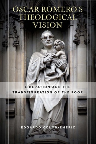 Óscar Romero's Theological Vision Liberation and the Transfiguration of the Poor