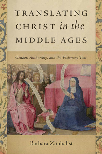 Translating Christ in the Middle Ages Gender, Authorship, and the Visionary Text
