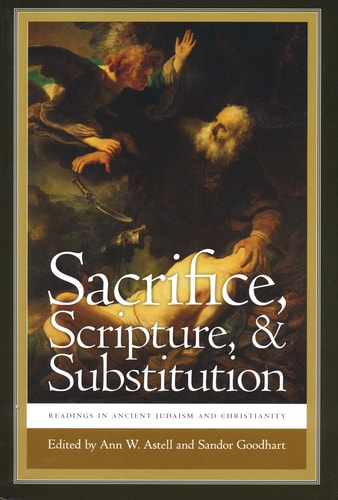 Sacrifice, Scripture, and Substitution Readings in Ancient Judaism and Christianity