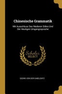Chinesische Grammatik Mit Ausschluss Des Niederen Stiles Und Der Heutigen Umgangssprache
