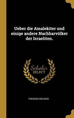 Ueber Die Amalekiter und Einige Andere Nachbarvölker der Israeliten