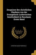 Zeugnisse des Christlichen Glaubens Von der Evangelisch-Lutherischen Geistlichkeit in Russland, Erster Band