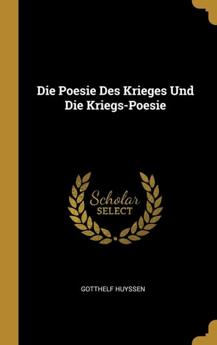 Die Poesie Des Krieges Und Die Kriegs-Poesie