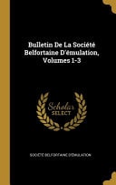 Bulletin De La Société Belfortaine D'émulation, Volumes 1-3