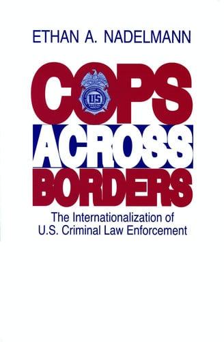 Cops Across Borders The Internationalization of U.S. Criminal Law Enforcement