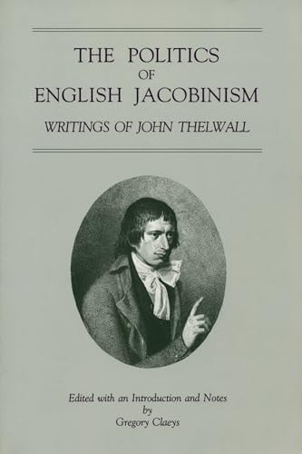 The Politics of English Jacobinism Writings of John Thelwall