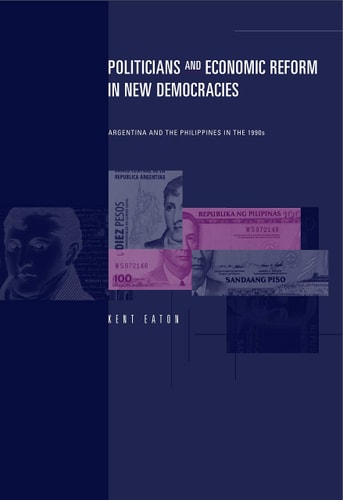 Politicians and Economic Reform in New Democracies Argentina and the Philippines in the 1990s