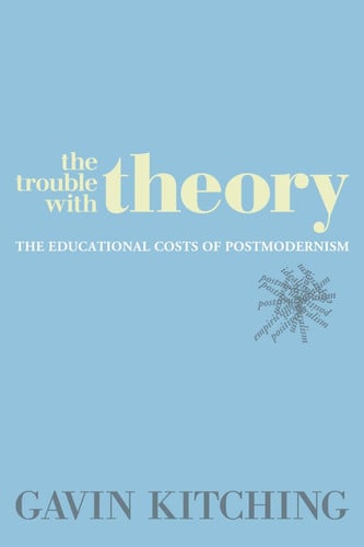 The Trouble with Theory The Educational Costs of Postmodernism