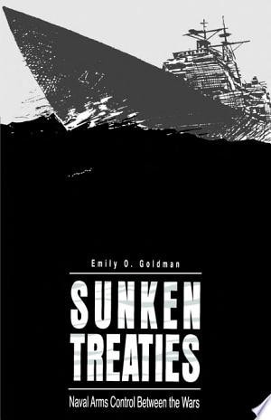 Sunken Treaties Naval Arms Control Between the Wars