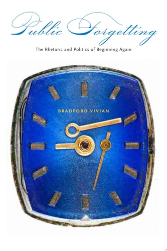 Public Forgetting The Rhetoric and Politics of Beginning Again