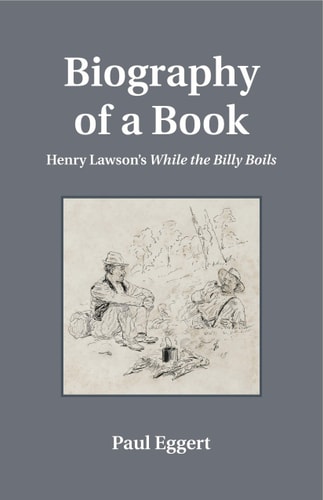 Biography of a Book Henry Lawson's While the Billy Boils