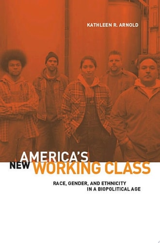 America's New Working Class Race, Gender, and Ethnicity in a Biopolitical Age