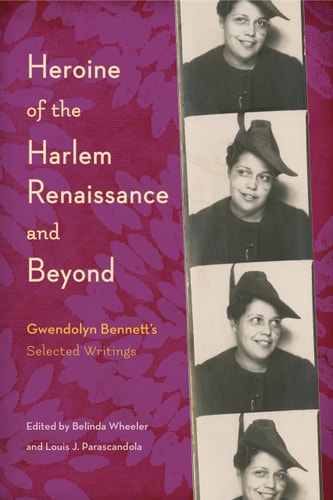 Heroine of the Harlem Renaissance and Beyond Gwendolyn Bennett's Selected Writings