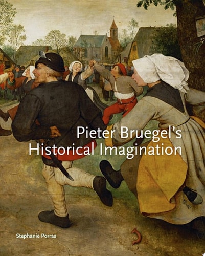 Pieter Bruegel’s Historical Imagination