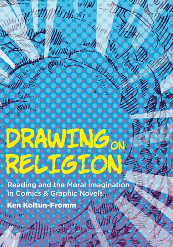 Drawing on Religion Reading and the Moral Imagination in Comics and Graphic Novels
