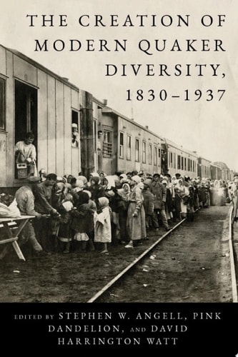 The Creation of Modern Quaker Diversity, 1830–1937