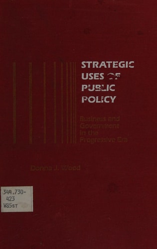 Strategic Uses of Public Policy Business and Government in the Progressive Era