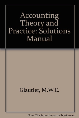 Accounting Theory and Practice Solutions manual
