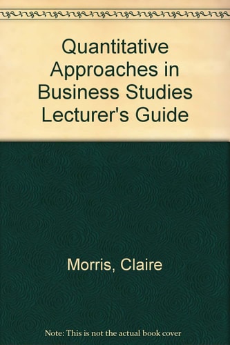 Quantitative Approaches in Business Studies Lecturer's guide