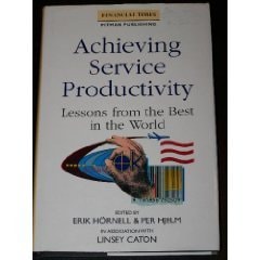 Achieving Service Productivity: Lessons from the Best in the World (Financial Times/Pitman Publishing Series)