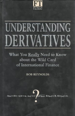 Understanding Derivatives: What You Really Need to Know About the Wild Card of International Finance