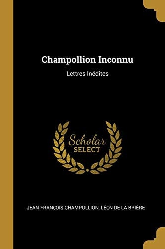 Champollion Inconnu Lettres Inédites