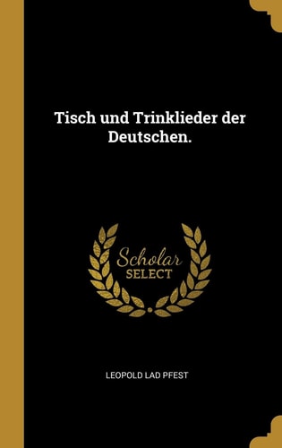 Tisch Und Trinklieder Der Deutschen.