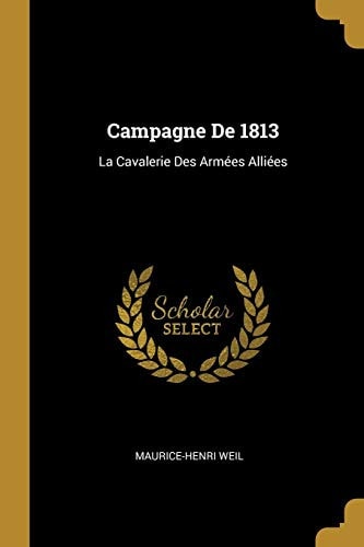 Campagne De 1813 La Cavalerie Des Armées Alliées