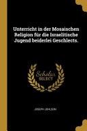 Unterricht in der Mosaischen Religion Für Die Israelitische Jugend Beiderlei Geschlects