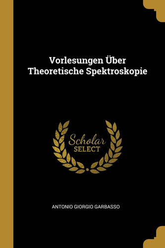 Vorlesungen Über Theoretische Spektroskopie