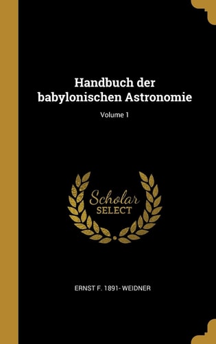 Handbuch der Babylonischen Astronomie; Volume 1