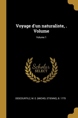 Voyage d'un Naturaliste, . Volume; Volume 1