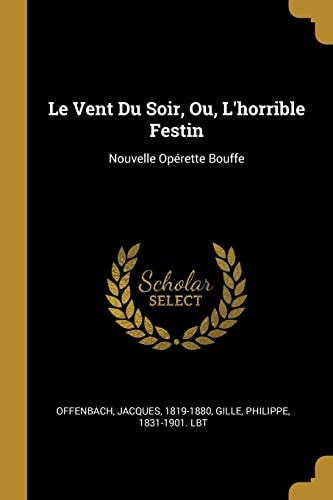 Le Vent du Soir, Ou, l'Horrible Festin Nouvelle Opérette Bouffe