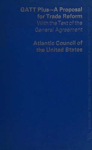 GATT plus--a proposal for trade reform: With the text of the General agreement : report of the Special Advisory Panel to the Trade Committee of the ... international business, finance, and trade)