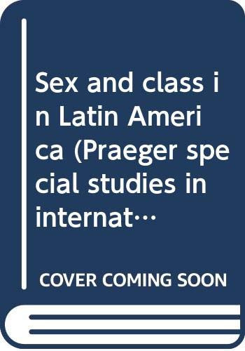 Sex and class in Latin America (Praeger special studies in international politics and government)