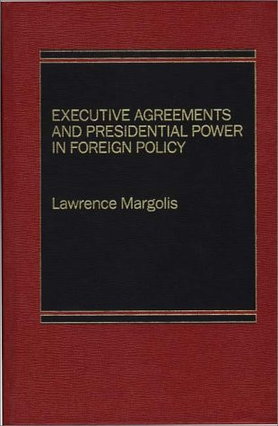 Executive Agreements and Presidential Power in Foreign Policy