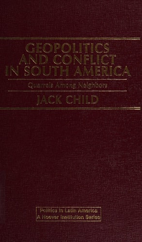Geopolitics and Conflict in South America Quarrels Among Neighbors