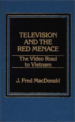 Television and the Red Menace The Video Road to Vietnam