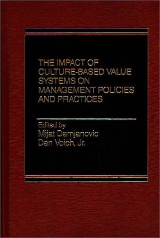 The Impact of Culture-Based Value Systems on Management Policies and Practices Yugoslav and United States Issues and Viewpoints