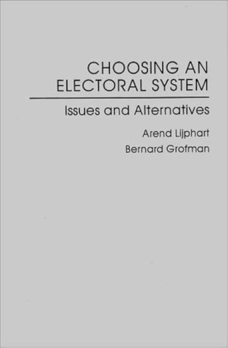 Choosing an Electoral System: Issues and Alternatives (American Political Parties and Elections)