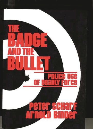 The Badge and the Bullet Police Use of Deadly Force