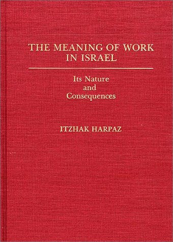 The Meaning of Work in Israel: Its Nature and Consequences