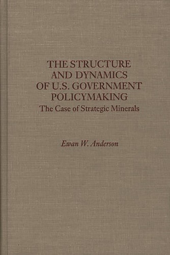 The Structure and Dynamics of U.S. Government Policymaking The Case of Strategic Minerals