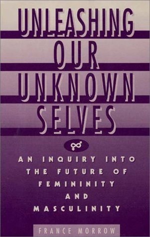 Unleashing Our Unknown Selves: An Inquiry Into the Future of Femininity and Masculinity