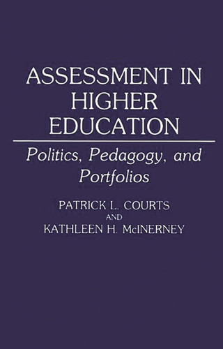 Assessment in Higher Education: Politics, Pedagogy, and Portfolios