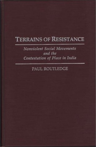 Terrains of Resistance Nonviolent Social Movements and the Contestation of Place in India