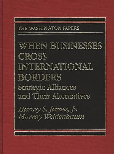 When Businesses Cross International Borders Strategic Alliances and Their Alternatives