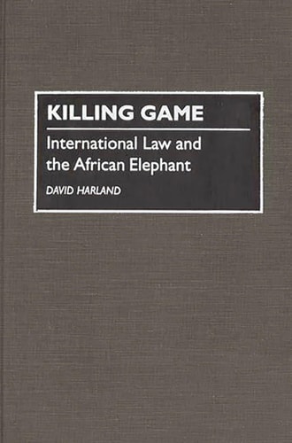 Killing Game: International Law and the African Elephant